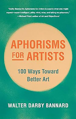 Aphorisms for Artists - 100 Ways Toward Better Art